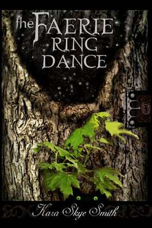 The Faerie Ring Dance de Kara Skye Smith