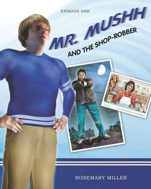 Mr. Mushh and the Shop-Robber de MS Rosemary Miller