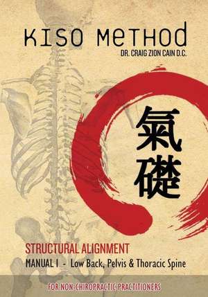 Kiso Method Structural Alignment Manual I for Non-Chiropractic Practitioners de Dr Craig Zion Cain