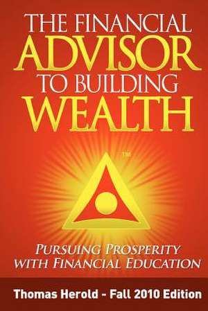 The Financial Advisor to Building Wealth - Fall 2010 Edition de Thomas Herold