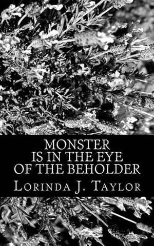 Monster Is in the Eye of the Beholder de Taylor, Lorinda J.