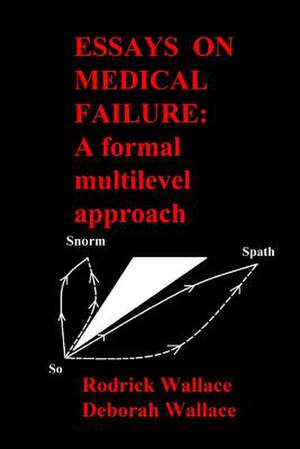 Essays on Medical Failure de Rodrick Wallace Phd