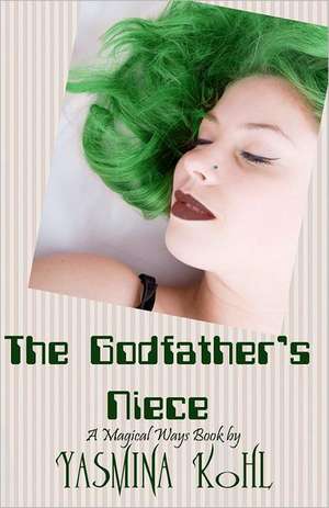 The Godfather's Niece: Magical Ways Series de Yasmina Kohl