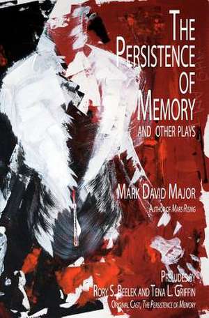 The Persistence of Memory and Other Plays de Mark David Major