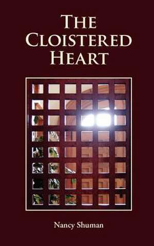 The Cloistered Heart de Nancy Shuman