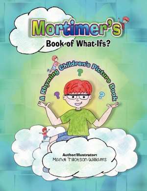 Mortimer's Book of What-Ifs (a Children's Rhyming Picture Book of Poetry) de Williams, Mandi Tillotson