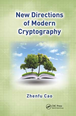 New Directions of Modern Cryptography de Zhenfu Cao