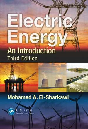 Electric Energy: An Introduction, Third Edition de Mohamed A. El-Sharkawi