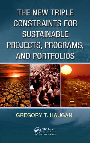 The New Triple Constraints for Sustainable Projects, Programs, and Portfolios de Gregory T. Haugan