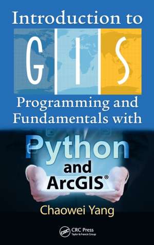 Introduction to GIS Programming and Fundamentals with Python and ArcGIS (R) de Chaowei Yang