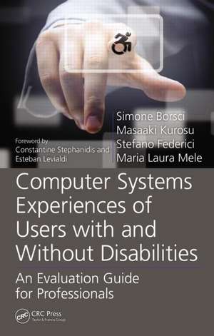 Computer Systems Experiences of Users with and Without Disabilities: An Evaluation Guide for Professionals de Simone Borsci