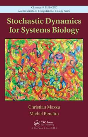 Stochastic Dynamics for Systems Biology de Christian Mazza