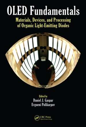 OLED Fundamentals: Materials, Devices, and Processing of Organic Light-Emitting Diodes de Daniel J. Gaspar