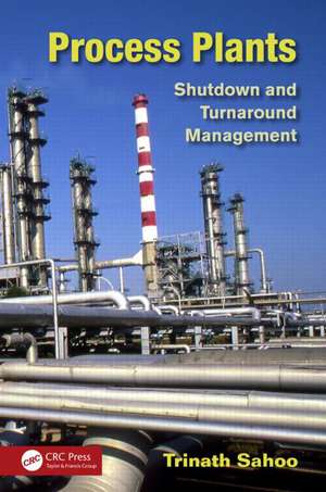 Process Plants: Shutdown and Turnaround Management de Trinath Sahoo