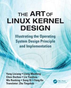 The Art of Linux Kernel Design: Illustrating the Operating System Design Principle and Implementation de Lixiang Yang