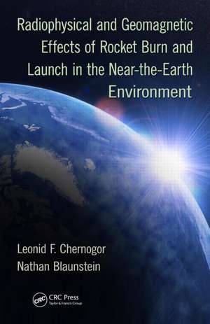 Radiophysical and Geomagnetic Effects of Rocket Burn and Launch in the Near-the-Earth Environment de Leonid F. Chernogor