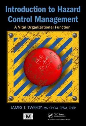 Introduction to Hazard Control Management: A Vital Organizational Function de James T. Tweedy