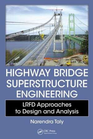 Highway Bridge Superstructure Engineering: LRFD Approaches to Design and Analysis de Narendra Taly