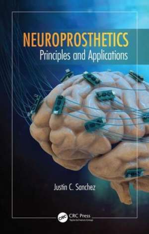 Neuroprosthetics: Principles and Applications de Justin C. Sanchez