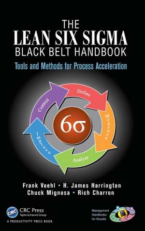 The Lean Six Sigma Black Belt Handbook: Tools and Methods for Process Acceleration de Frank Voehl