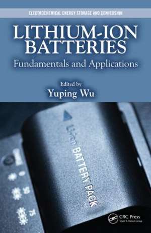 Lithium-Ion Batteries: Fundamentals and Applications de Yuping Wu