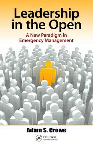 Leadership in the Open: A New Paradigm in Emergency Management de Adam Crowe