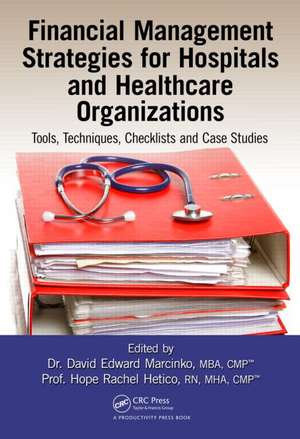 Financial Management Strategies for Hospitals and Healthcare Organizations: Tools, Techniques, Checklists and Case Studies de David Edward Marcinko