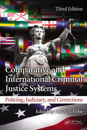 Comparative and International Criminal Justice Systems: Policing, Judiciary, and Corrections, Third Edition de Obi N. I. Ebbe