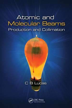 Atomic and Molecular Beams: Production and Collimation de Cyril Bernard Lucas