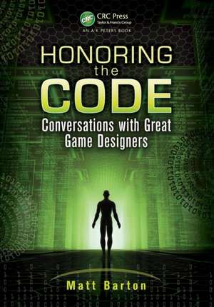 Honoring the Code: Conversations with Great Game Designers de Matt Barton