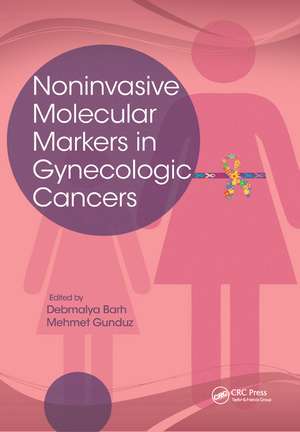 Noninvasive Molecular Markers in Gynecologic Cancers de Debmalya Barh