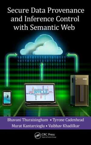 Secure Data Provenance and Inference Control with Semantic Web de Bhavani Thuraisingham