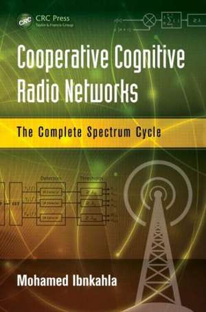 Cooperative Cognitive Radio Networks: The Complete Spectrum Cycle de Mohamed Ibnkahla