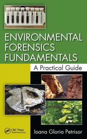 Environmental Forensics Fundamentals: A Practical Guide de Ioana Gloria Petrisor