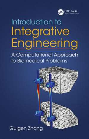 Introduction to Integrative Engineering: A Computational Approach to Biomedical Problems de Guigen Zhang