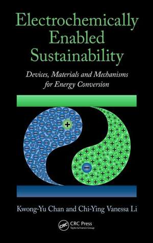 Electrochemically Enabled Sustainability: Devices, Materials and Mechanisms for Energy Conversion de Kwong-Yu Chan