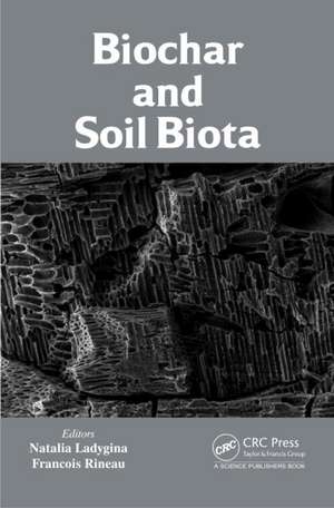 Biochar and Soil Biota de Natalia Ladygina