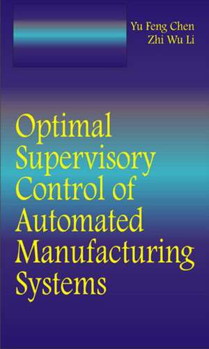 Optimal Supervisory Control of Automated Manufacturing Systems de Yufeng Chen