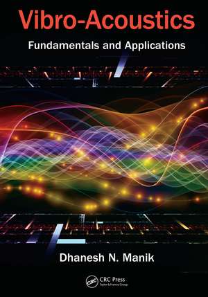 Vibro-Acoustics: Fundamentals and Applications de Dhanesh N. Manik