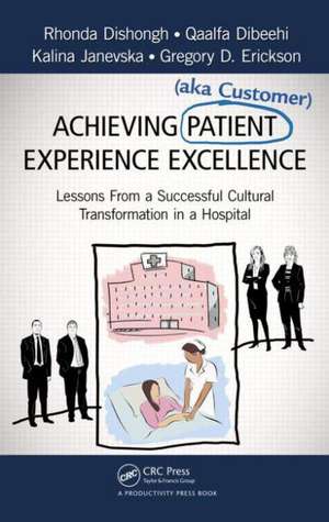 Achieving Patient (aka Customer) Experience Excellence: Lessons From a Successful Cultural Transformation in a Hospital de Rhonda Dishongh