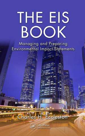 The EIS Book: Managing and Preparing Environmental Impact Statements de Charles H. Eccleston