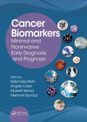 Cancer Biomarkers: Minimal and Noninvasive Early Diagnosis and Prognosis de Debmalya Barh