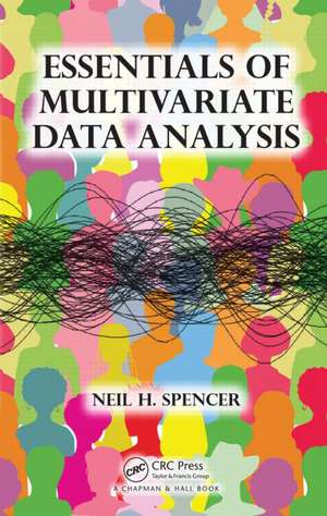 Essentials of Multivariate Data Analysis de Neil H. Spencer