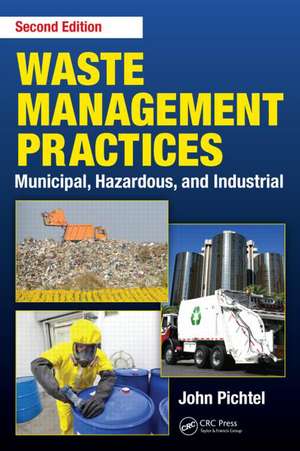 Waste Management Practices: Municipal, Hazardous, and Industrial, Second Edition de John Pichtel