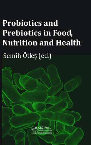 Probiotics and Prebiotics in Food, Nutrition and Health de Semih Otles