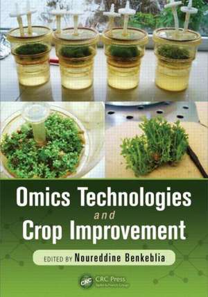 Omics Technologies and Crop Improvement de Noureddine Benkeblia