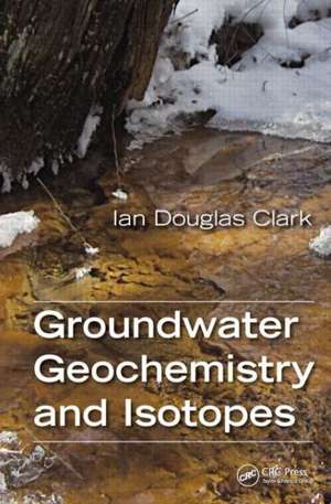 Groundwater Geochemistry and Isotopes de Ian Clark