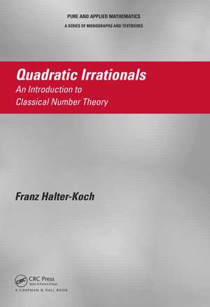 Quadratic Irrationals: An Introduction to Classical Number Theory de Franz Halter-Koch