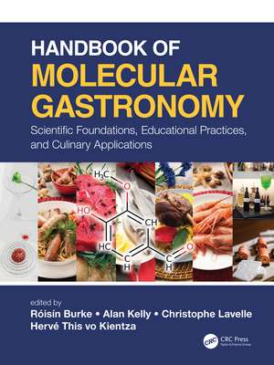 Handbook of Molecular Gastronomy: Scientific Foundations, Educational Practices, and Culinary Applications de Róisín Burke