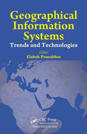 Geographical Information Systems: Trends and Technologies de Elaheh Pourabbas